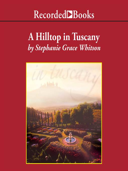 Title details for A Hilltop in Tuscany by Stephanie Grace Whitson - Available